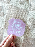 Jesus Changes Everything Glossy Sticker