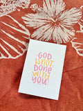 God is Not Done With You Print